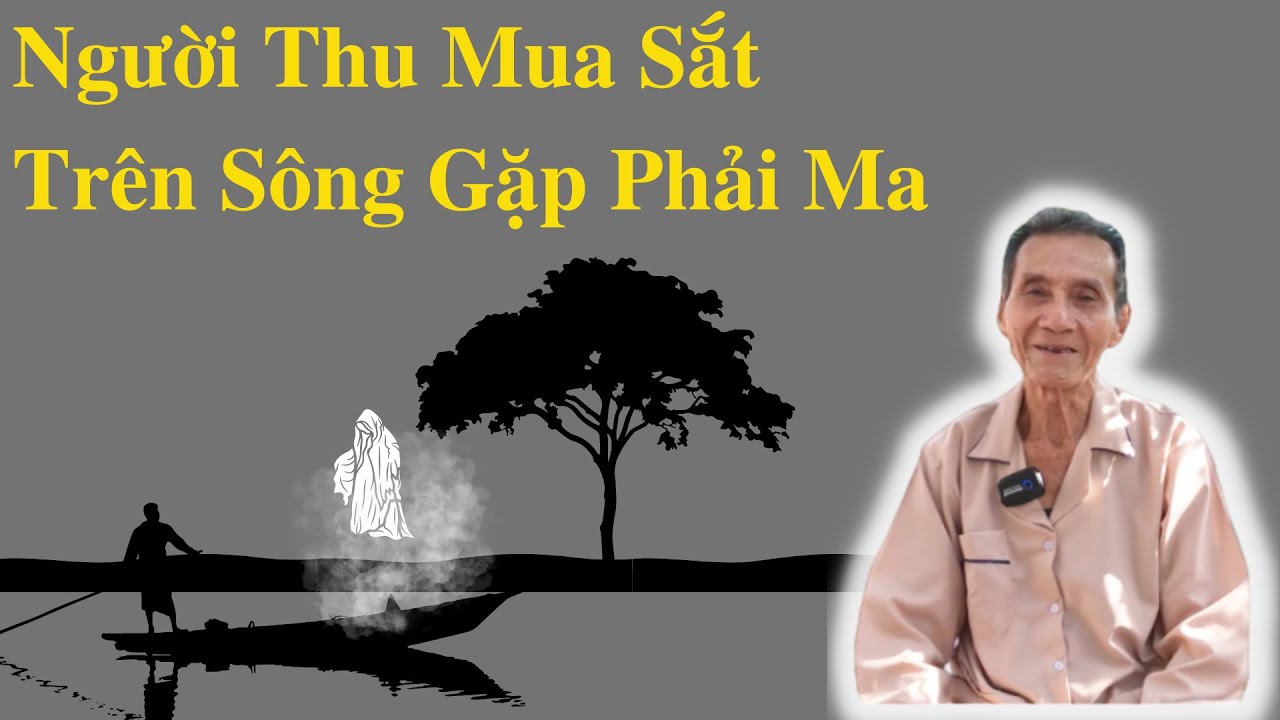 Người Thu Mua Sắt Trên Sông Gặp Phải Ma | Ông Út Kể Chuyện
