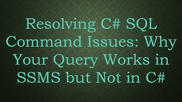 Resolving C#  SQL Command Issues: Why Your Query Works in SSMS but Not in C#
