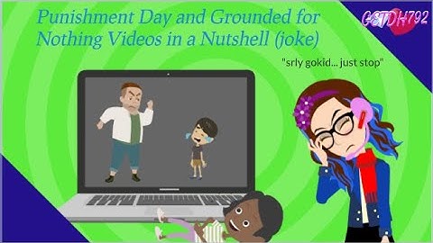 Grounded for Nothing and Punishment Day Videos in a Nutshell