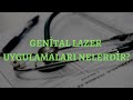 Genital lazer uygulamalar nedir  op dr sibel malko