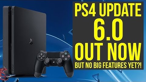 PS4 Update 6.0 OUT NOW With These Big Features Likely Coming Later (PS4 6.0 - PS4 New Update)