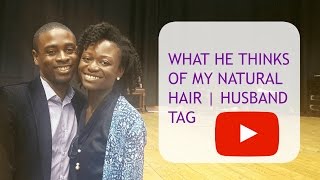 What He Thinks Of My Natural Hair! | Husband Tag