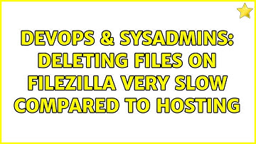 DevOps & SysAdmins: Deleting files on Filezilla very slow compared to hosting