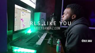 Girls Like You Cover (Prod. by Kellybangaz)