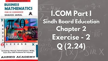 Chapter 2 - Exercise 2 - Q 2.24 Solution (I.COM Part 1 Business Math - Sindh Board)