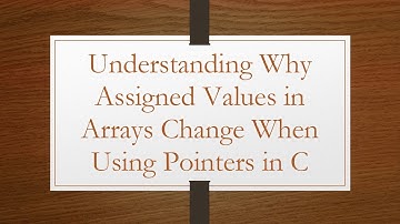 Understanding Why Assigned Values in Arrays Change When Using Pointers in C
