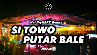 SI TOWO PUTAR BALE REMIX 2K23 | Naldhy NBRT