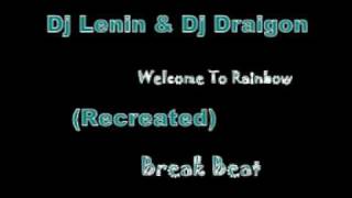 Dj Lenin & Dj Draigon - Welcome To Rainbow (Recreated) Break Beat