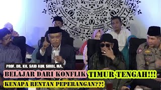 FAKTOR PENYEBAB PEPERANGAN  DI TIMUR TENGAH!!!  Prof. Dr. KH. SAID AQIL SIROJ, MA.