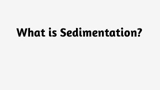 What is Sedimentation  ?