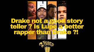 Drake not a good story teller ? Is Lupe a better rapper than Drake ?!