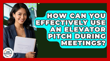 How Can You Effectively Use An Elevator Pitch During Meetings? - Job Success Network