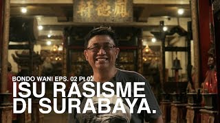 [MASIH] SENGIT! Jawa vs Tionghoa di Surabaya (PART 2) | BONDO WANI - EPS 2