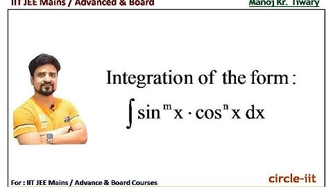 Integration of the form sin^mx.cos^nx | Manoj Tiwary | Circle IIT