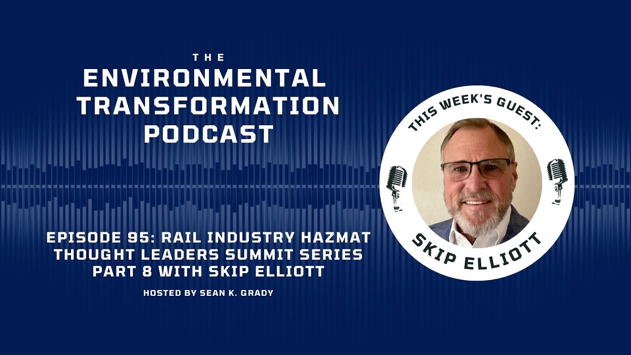 Rail Industry Hazmat Thought Leaders Summit Series Part 8 with Skip Elliott