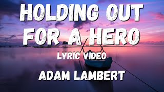 Adam Lambert  - Holding Out for a Hero (lyric Video)