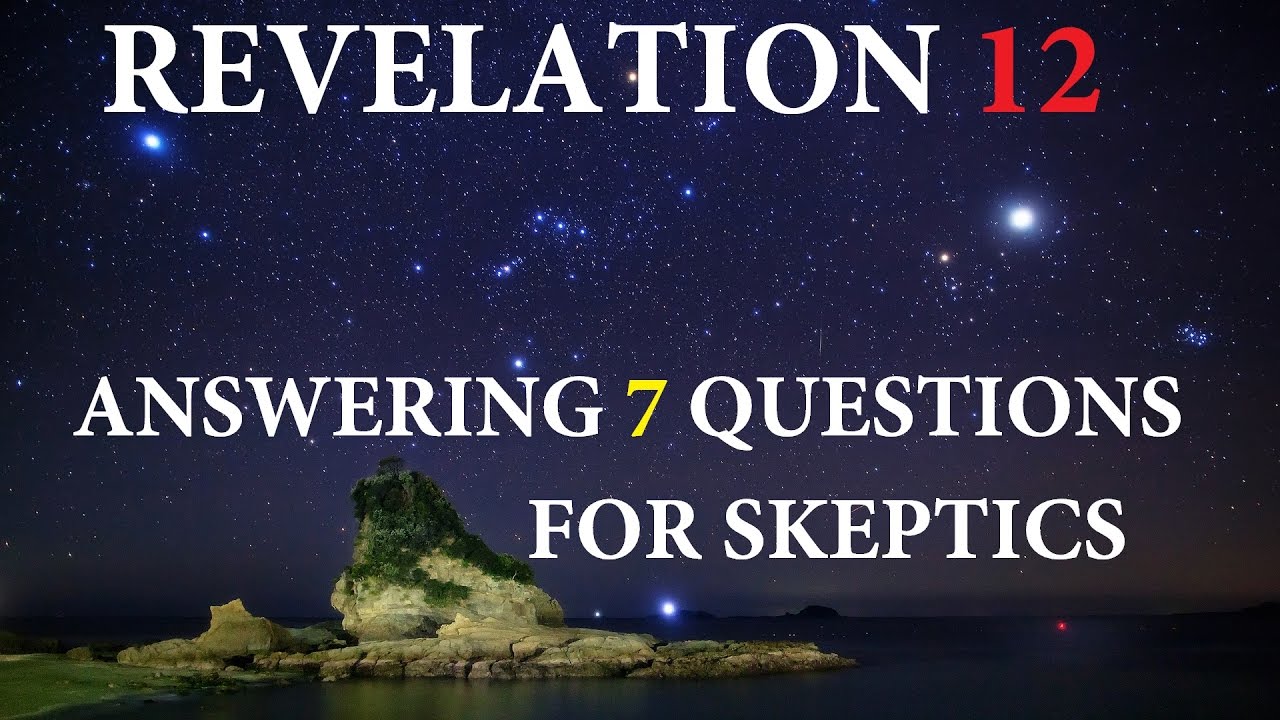 Revelation 12 Answering 7 questions from a skeptical perspective. 9 23 ...