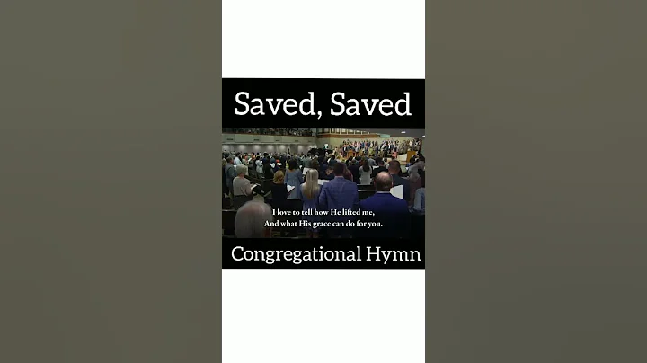 Saved, Saved- Congregational Hymn