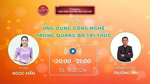 Talkshow Wit Story 15.11.2024 - Ứng dụng công nghệ trong quảng bá tri thức - Trường Phi
