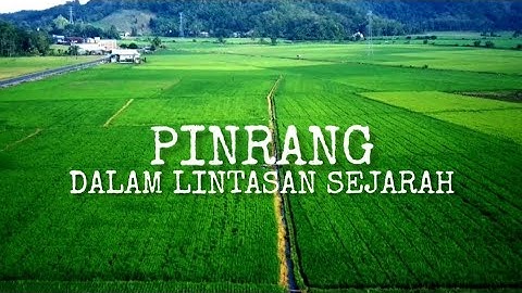 Lintasan Sejarah Pinrang Sulawesi Selatan || Pinrang dari Kerajaan Hingga NKRI