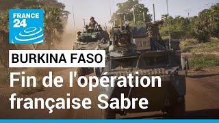 Le Burkina Faso officialise la fin des opérations de la force française Sabre • FRANCE 24