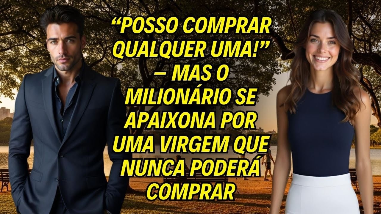 “Posso Comprar Qualquer Uma!” – Mas O Milionário Se Apaixona Por Uma Virgem Que Nunca Poderá Comp