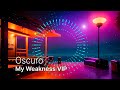 Oscuro - My Weakness VIP