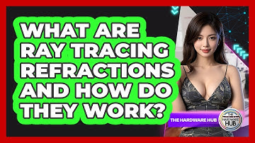 What Are Ray Tracing Refractions And How Do They Work? - The Hardware Hub