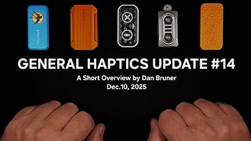 GENERAL HAPTIC UPDATE #14 - A Short Overview by Dan Bruner Dec.10, 2025