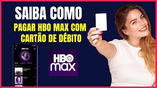 COMO PAGAR HBO MAX COM CARTÃO DE DEBITO