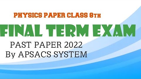CLASS 8TH PHYSICS PAPER  2022 FOR FINAL TERM  EXAM OBY APSACS ( HAMZA APSC RWP) BY KHIZAR HAYAT |