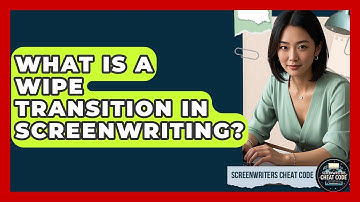 What Is A Wipe Transition In Screenwriting? - Screenwriter