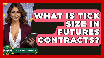 What Is Tick Size In Futures Contracts? - Learn About Economics
