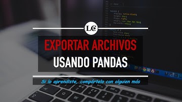 37. Pandas - Exportando dataframes a CSV, Excel, JSON+ | Curso de Python 3 desde Cero | La Cartilla