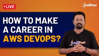 How to Make a Career in AWS DevOps | Why AWS DevOps | DevOps With AWS | Intellipaat