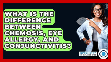 What Is The Difference Between Chemosis, Eye Allergy, And Conjunctivitis? - Optometry Knowledge Base