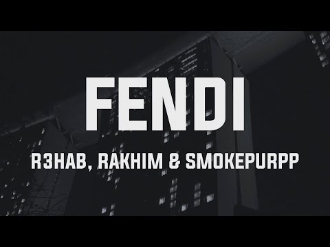 R3HAB x Rakhim x Smokepurpp - Fendi (Lyrics)