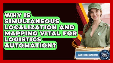 Why Is Simultaneous Localization And Mapping Vital For Logistics Automation?