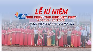 TRƯỜNG TIỂU HỌC SỐ 1 THỊ TRẤN UYÊN LONG TRỌNG TỔ CHỨC LỄ KỈ NIỆM 40 NĂM NGÀY NHÀ GIÁO VIỆT NAM