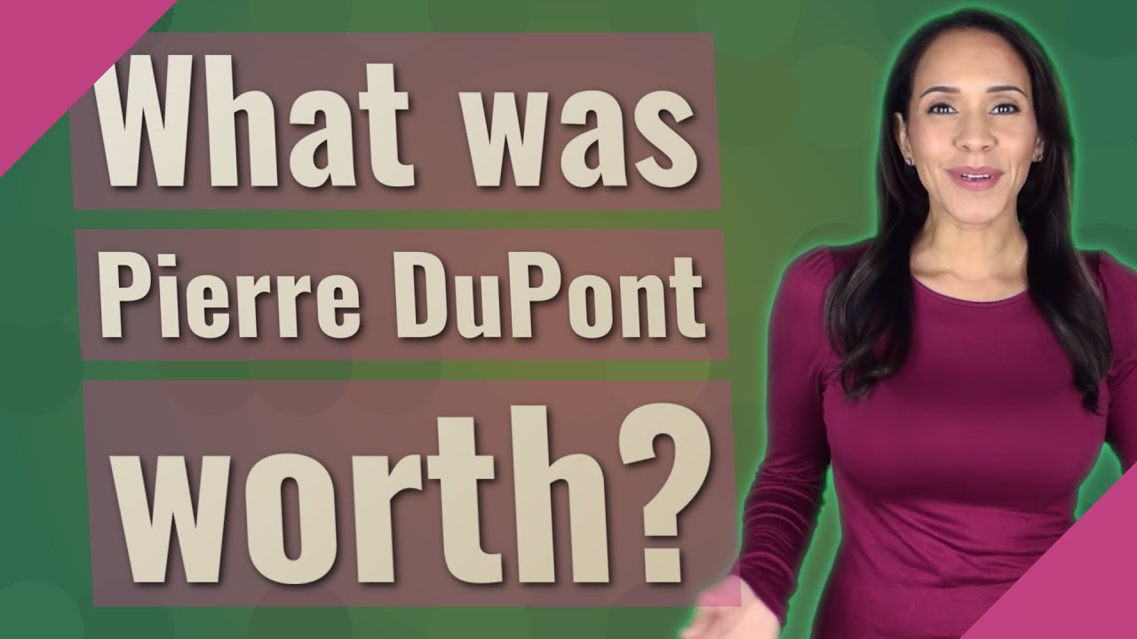 What was Pierre DuPont worth? YouTube