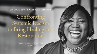 Confronting Systemic Racism to Bring Healing and Restoration with Latasha Morrison