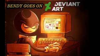 Bendy visits deviant art IT'S GETTING INKY