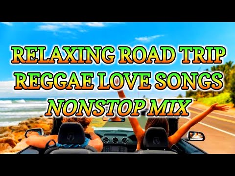 RELAXING ROAD TRIP LOVE SONG REGGAE REMIX 