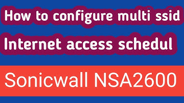 How to configure multi ssid internet access schedule Sonicwall NSA2600