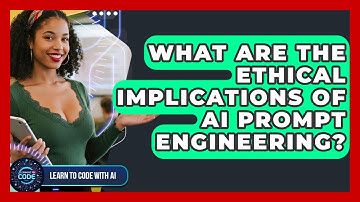 What Are The Ethical Implications Of AI Prompt Engineering? - Learning To Code With AI
