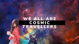 We all are cosmic travellers | You are never born, you transcendent | अंतरिक्ष यात्री