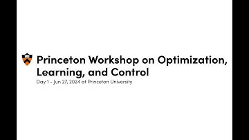 Day 1 of the Princeton Workshop on Optimization, Learning, and Control