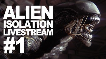 Alien Isolation Livestream #1 - In space no one can hear you scream!