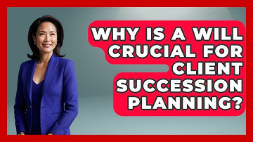 Why Is A Will Crucial For Client Succession Planning? - Wealth Advisor Success Hub
