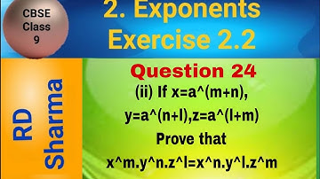 RD Sharma Class 9  EX 2.2 Q 24: If x=a^(m+n), y=a^(n+l),z=a^(l+m) Prove that x^m.y^n.z^l=x^n.y^l.z^m